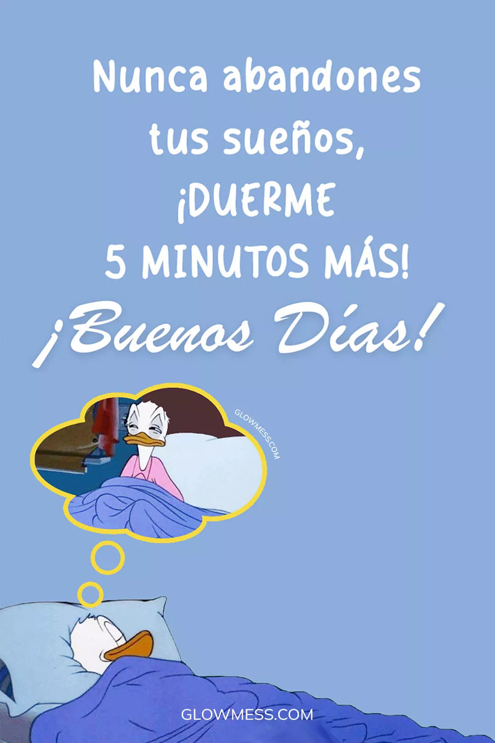 buenos dias graciosos humor, nunca abandones tus sue&ntilde;os duerme 5 minutos mas